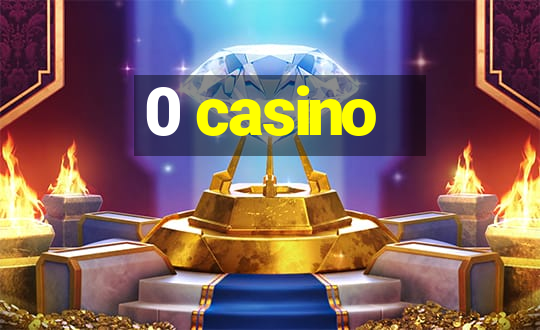 0 casino