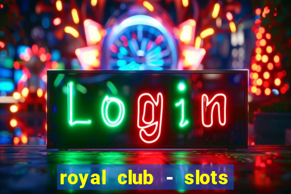 royal club - slots & cassino