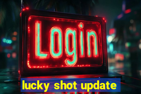 lucky shot update