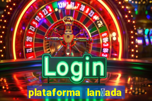 plataforma lan莽ada hoje cassino