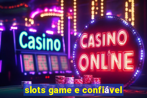 slots game e confiável