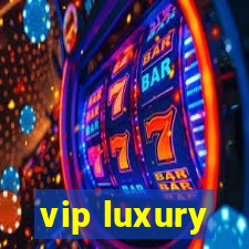 vip luxury