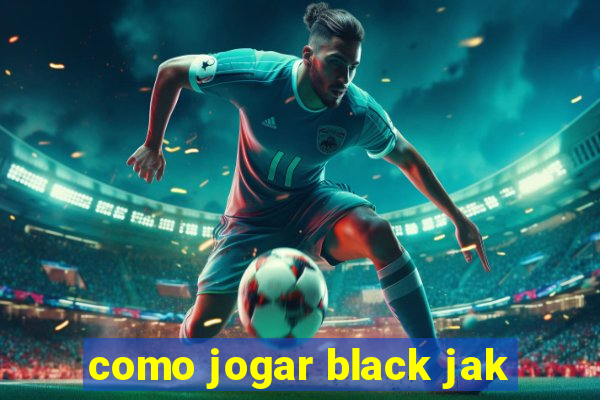 como jogar black jak