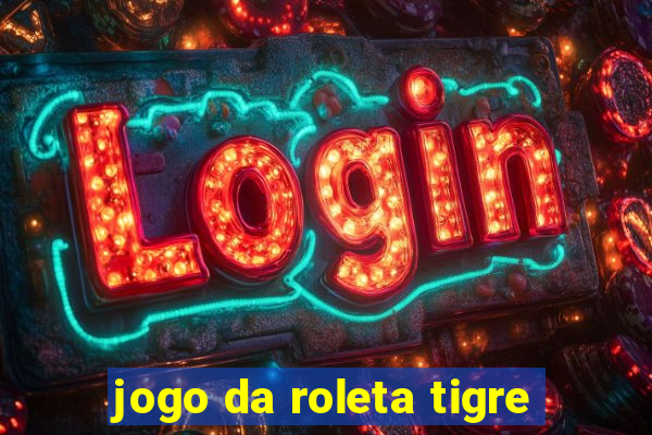 jogo da roleta tigre