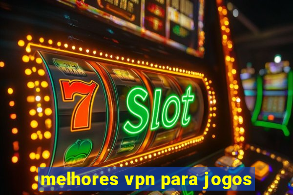 melhores vpn para jogos