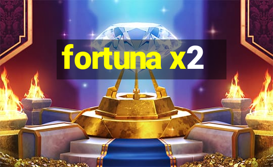 fortuna x2