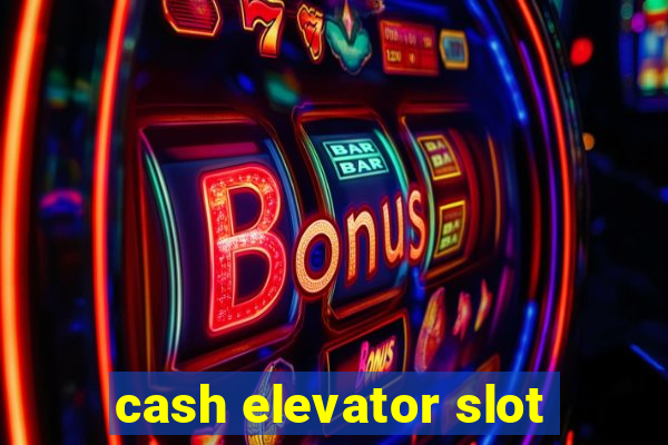 cash elevator slot