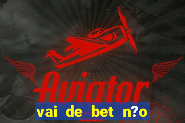 vai de bet n?o consigo sacar