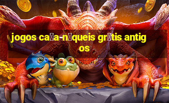 jogos ca莽a-n铆queis gr谩tis antigos