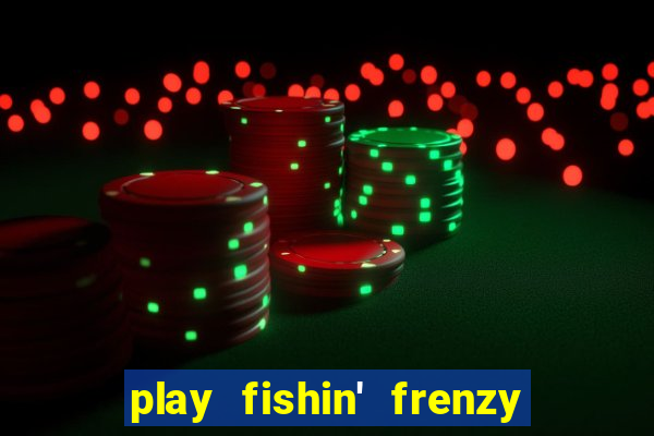 play fishin' frenzy fortune spins slots