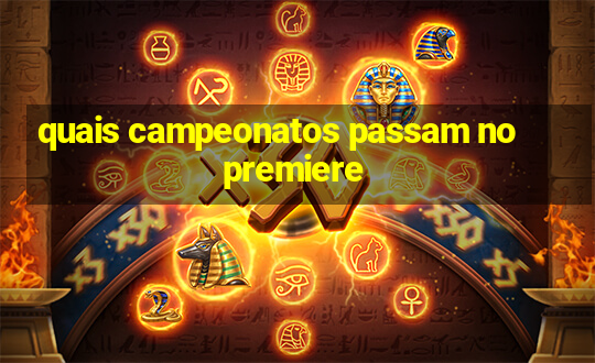 quais campeonatos passam no premiere