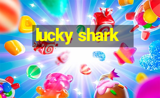 lucky shark