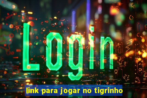 link para jogar no tigrinho