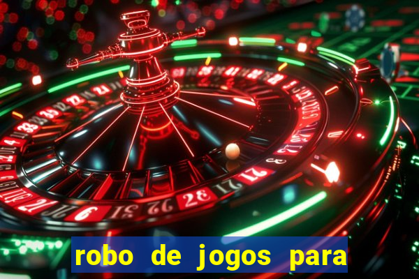 robo de jogos para ganhar dinheiro