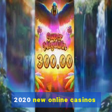 2020 new online casinos