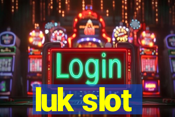 luk slot