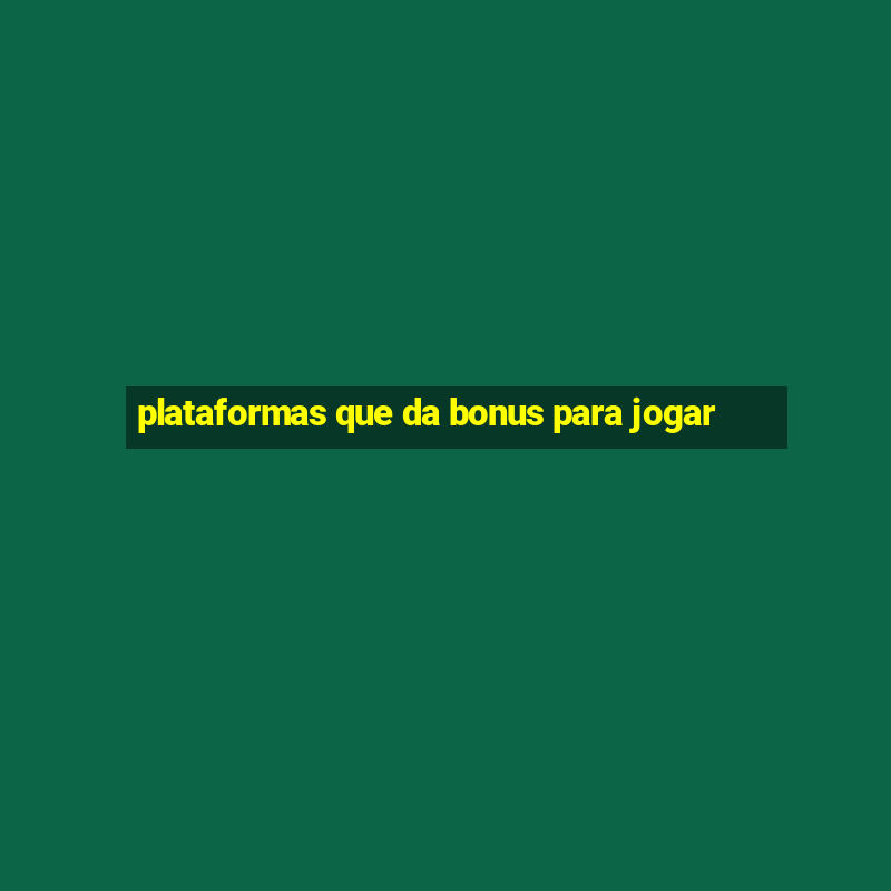 plataformas que da bonus para jogar