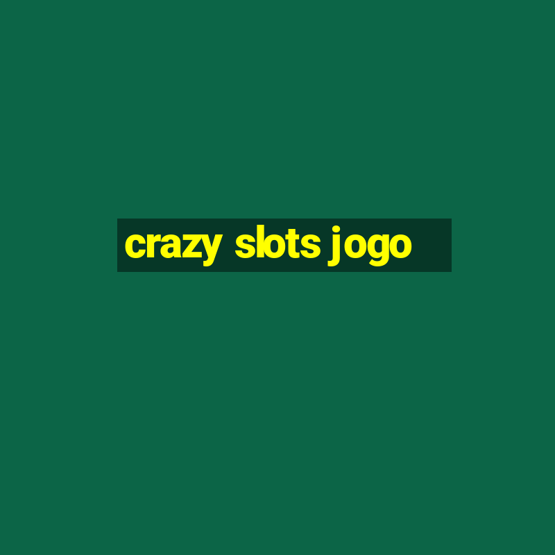 crazy slots jogo