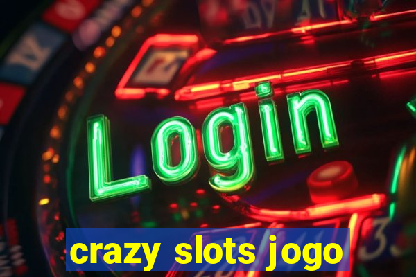 crazy slots jogo