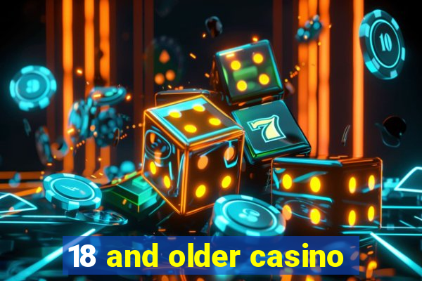 18 and older casino