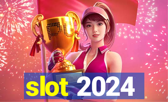 slot 2024