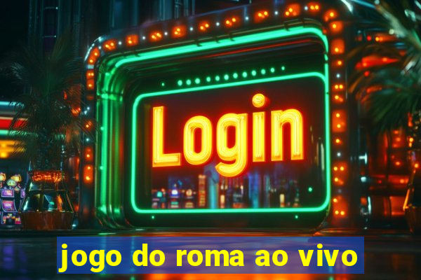 jogo do roma ao vivo