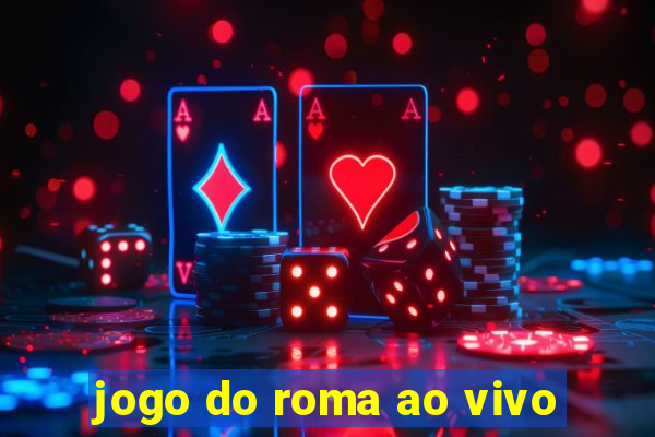 jogo do roma ao vivo