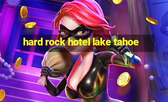 hard rock hotel lake tahoe