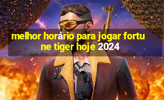 melhor horário para jogar fortune tiger hoje 2024