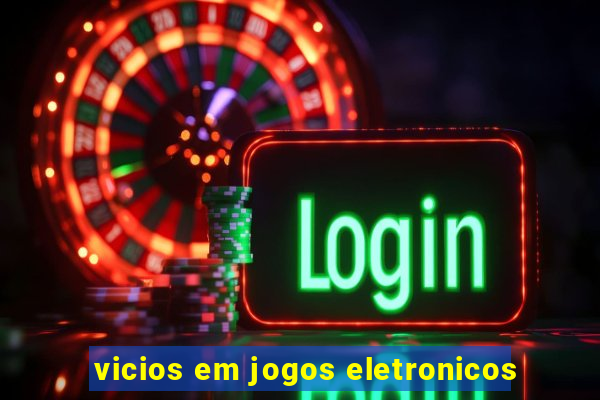 vicios em jogos eletronicos