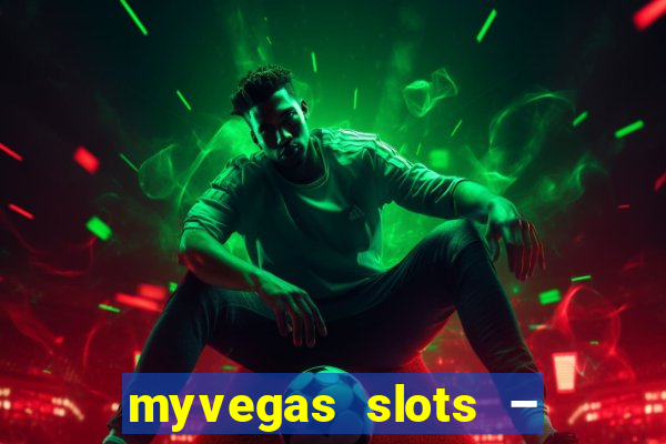 myvegas slots – casino slots