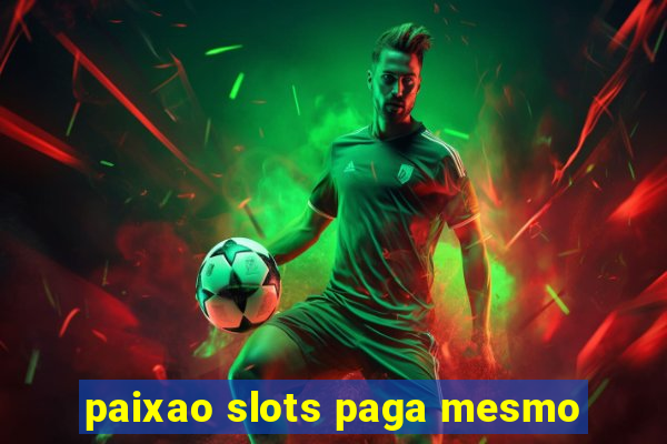 paixao slots paga mesmo