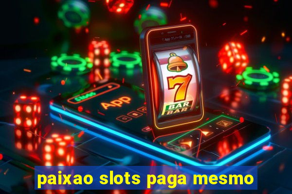 paixao slots paga mesmo