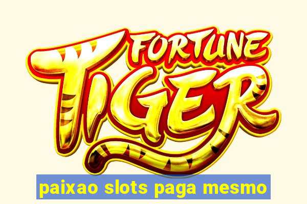 paixao slots paga mesmo