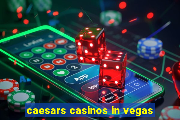 caesars casinos in vegas