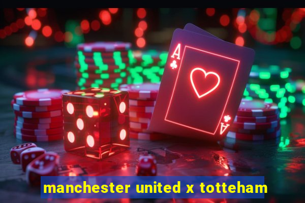 manchester united x totteham