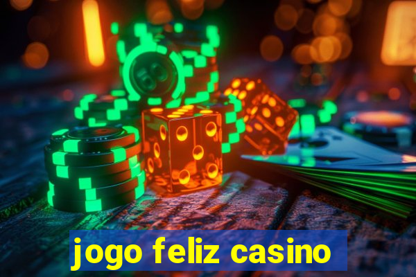 jogo feliz casino