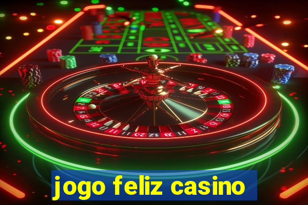 jogo feliz casino