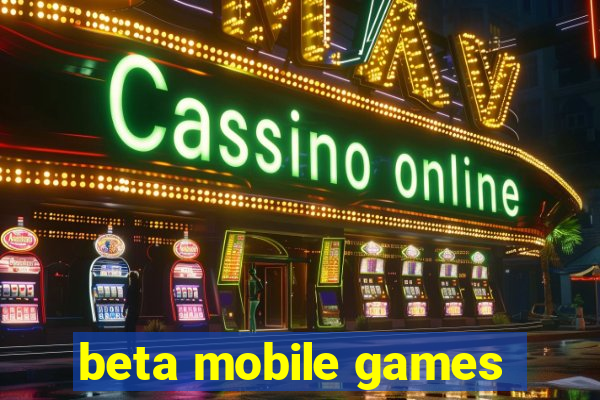 beta mobile games