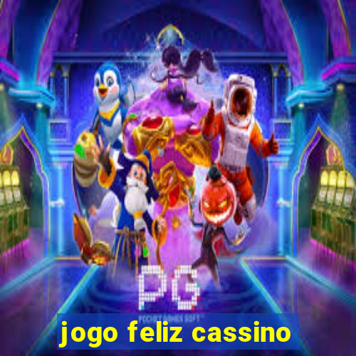 jogo feliz cassino