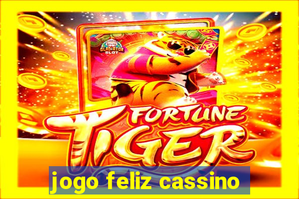 jogo feliz cassino