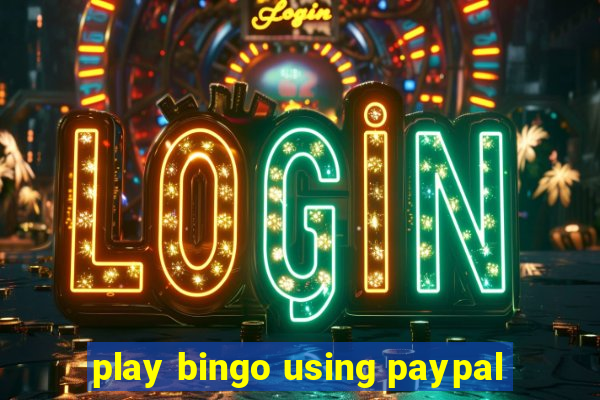 play bingo using paypal