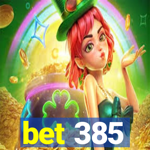 bet 385