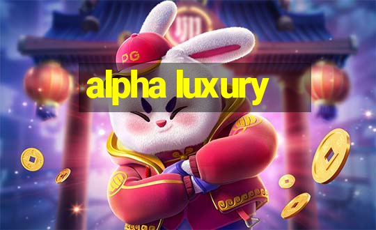 alpha luxury