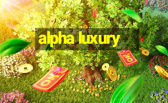 alpha luxury