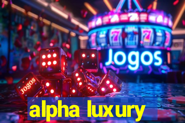 alpha luxury