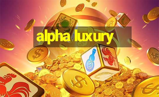 alpha luxury