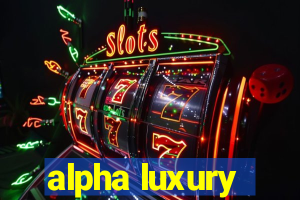 alpha luxury