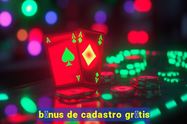 b么nus de cadastro gr谩tis