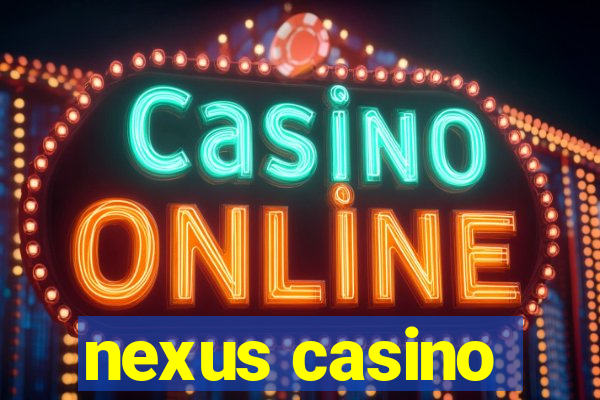 nexus casino